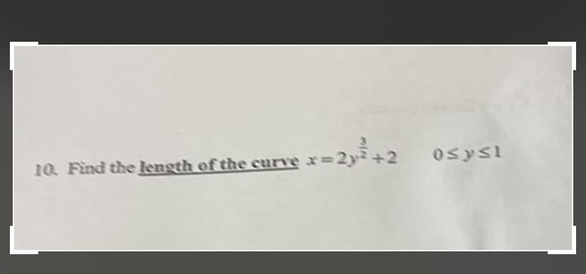 x=2y +2 osys1
10 Find the length of the curve x=
