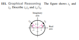 II1. Graphical Reasoning The figure shows z, and
Zz. Describe z,2, and z,/2
Imaginary
axis
Real
axis
