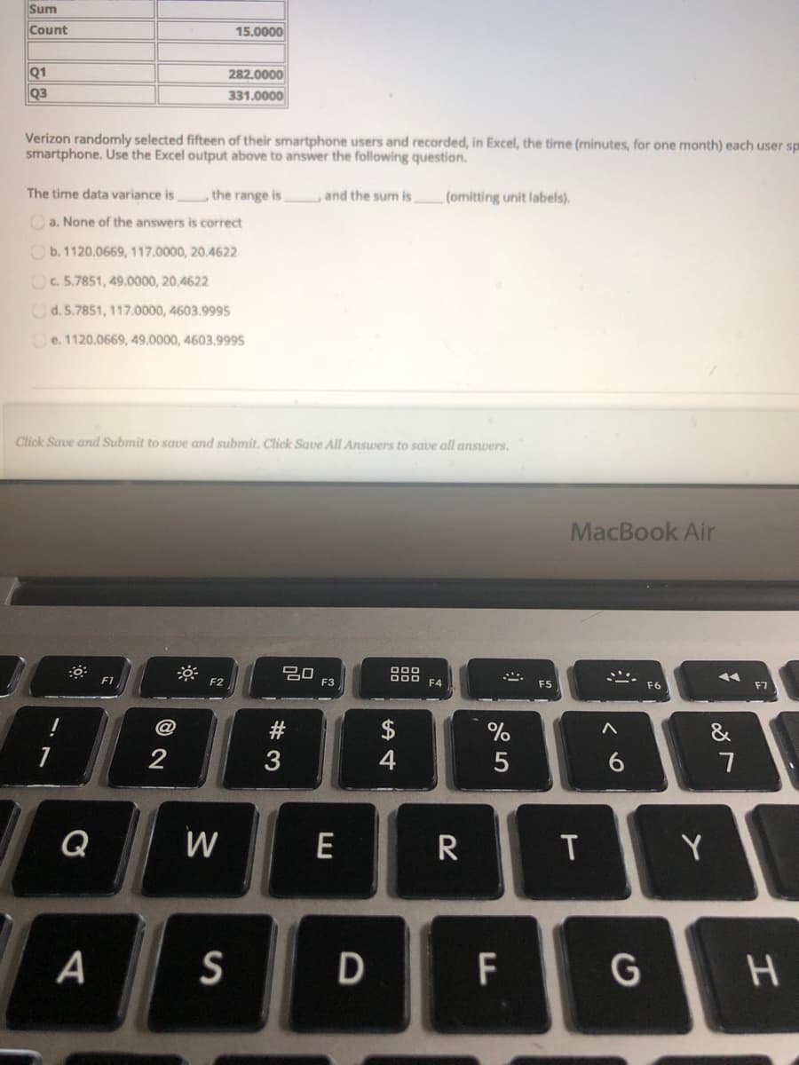 Verizon randomly selected fifteen of their smartphone users and recorded, in Excel, the time (minutes, for one month) each user s
smartphone. Use the Excel output above to answer the following question.
