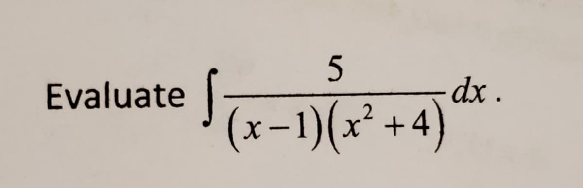 5
Evaluate
dx .
(x-1)(x² +4)
