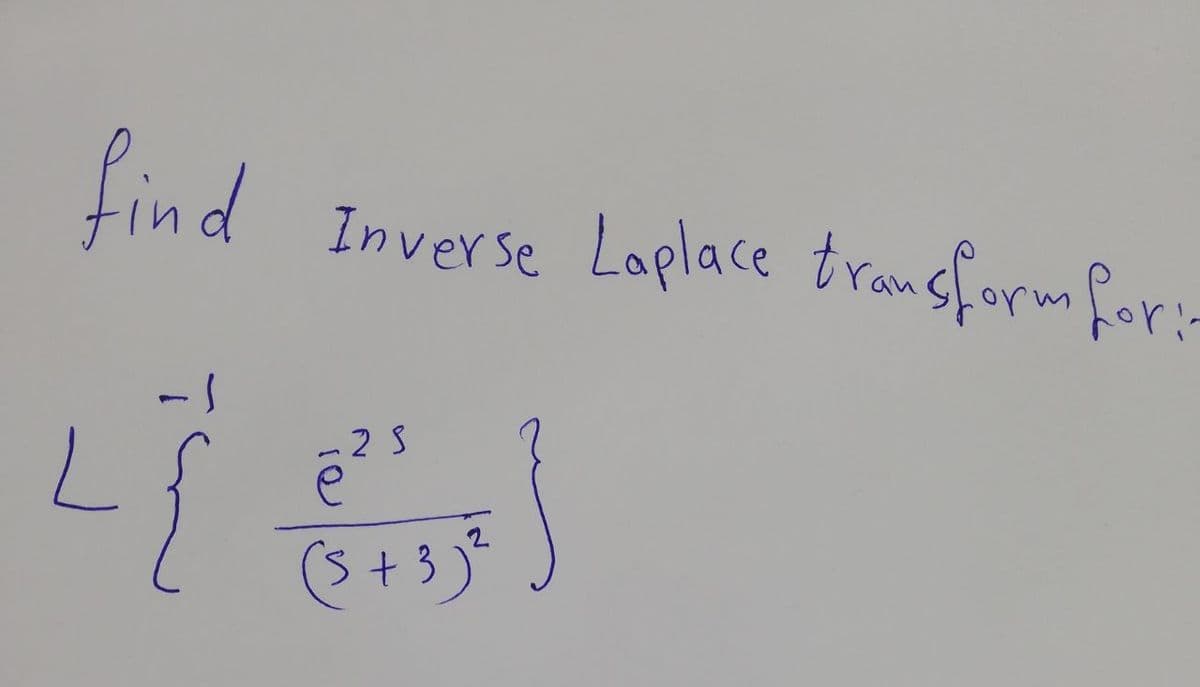 find
Inverse Laplace transform for:-
2 S
(S+3)*
