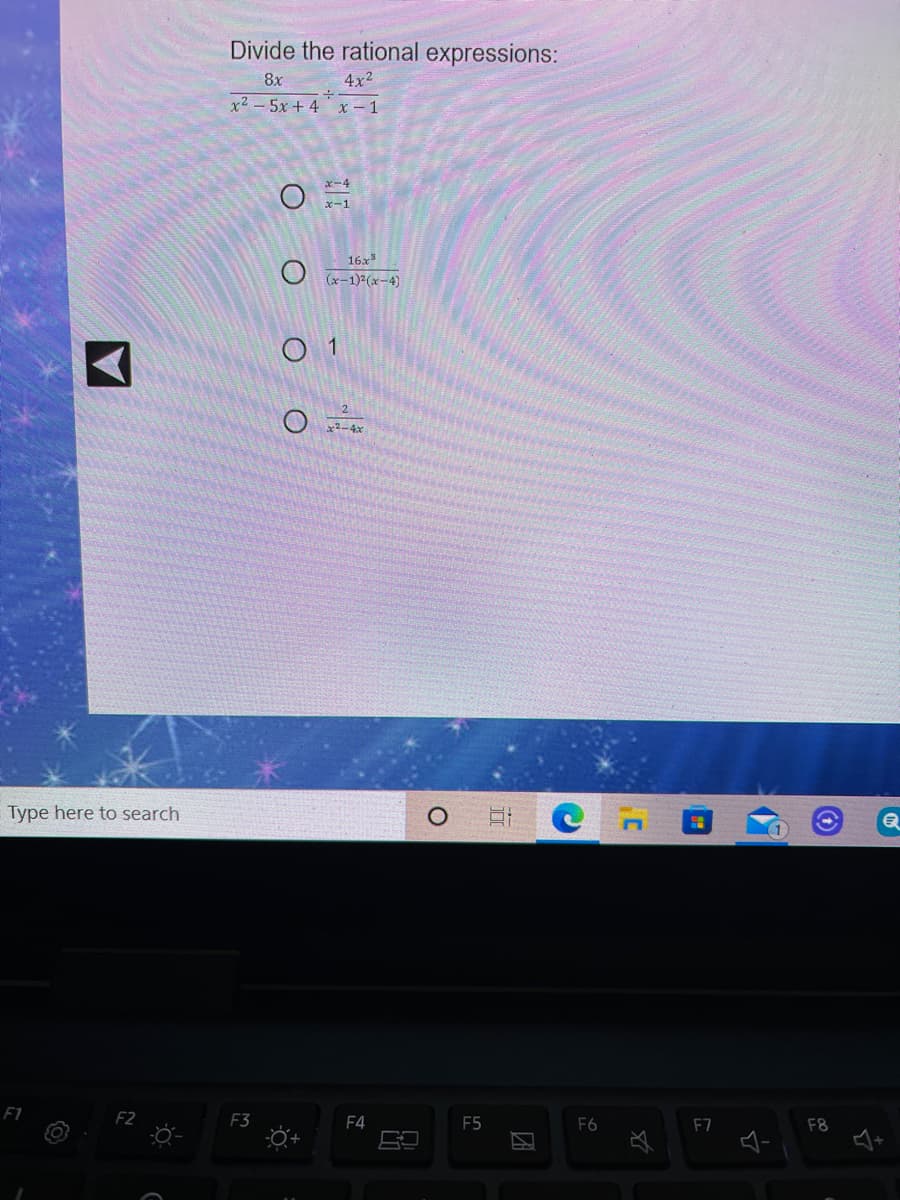 Divide the rational expressions:
8x
4x2
х2 — 5х + 4 х -1
16x
(x-1)2(x-4)
2-4x
Type here to search
F1
F2
F3
F4
F5
F6
F8
F7
