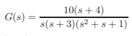 G(s)
10(s + 4)
+ s + 1)
s(s+3)(s²