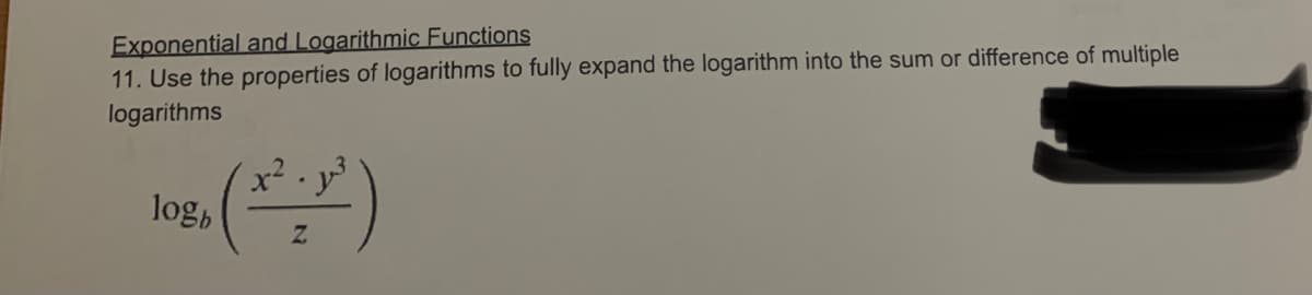 Exponential and Logarithmic Functions
11. Use the properties of logarithms to fully expand the logarithm into the sum or difference of multiple
logarithms
log, (3¹:')
N