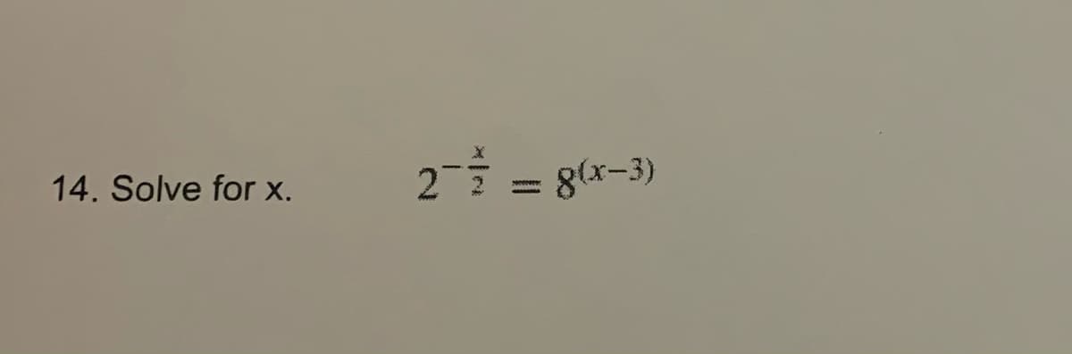 14. Solve for x.
2¯ = 8(x-3)