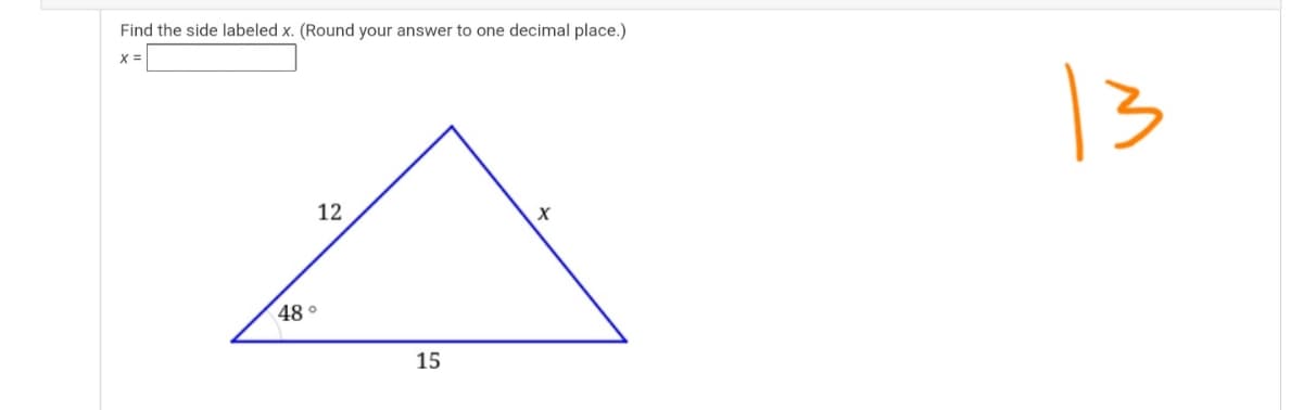 Find the side labeled x. (Round your answer to one decimal place.)
X =
12
48 °
15
