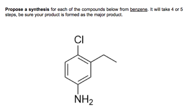 Propose a synthesis for each of the compounds below from benzene. It will take 4 or 5
steps, be sure your product is formed as the major product.
CI
NH2
