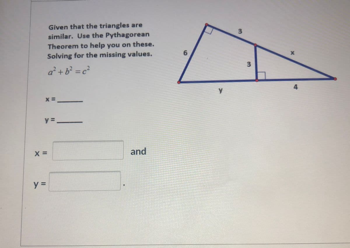 Given that the triangles are
similar. Use the Pythagorean
Theorem to help you on these.
Solving for the missing values.
6.
%3D
y = _
and
3.
3.
II
