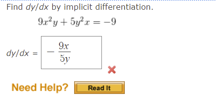 Find dy/dx by implicit differentiation.
9x?y + 5yx = -9
9x
dy/dx =
Need Help?
Read It
