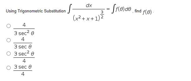 dx
Using Trigonometric Substitution
find
f(e) -
3
(x²+x + 1) 2
4
3 sec? e
4
3 sec e
3 sec? e
4
3 sec e
