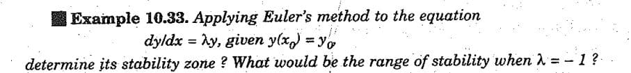 Example 10.33. Applying Euler's method to the equation
dy/dx = λy, given y(x) = yo
determine its stability zone? What would be the range of stability when λ =-1?₁