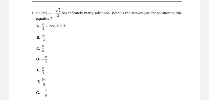 1. sin(2r)
equation?
has infinitely many solutions. What is the smallest positive solution to this
A.
+ 2πk, k ε Ζ
57
В.
4
C.
D. -
4
E.
57
F.
G.
