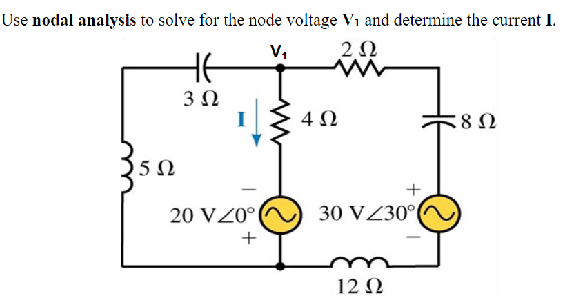 Use nodal analysis to solve for the node voltage V₁ and determine the current I.
V₁
2 Ω
15Ω
HE
3 Ω
20 V <0° (
+
4 Ω
+
30 V/30°|
12 Ω
8 Ω