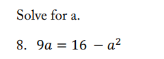 Solve for a.
8. 9a = 16a²