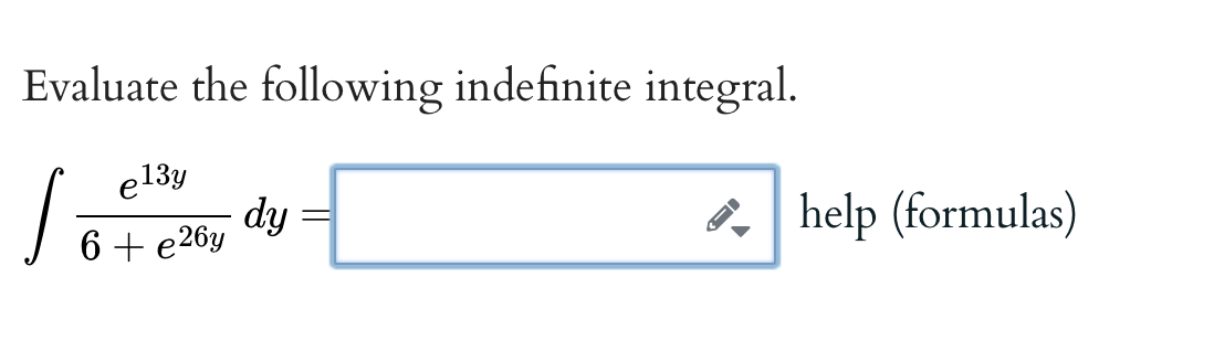 Evaluate the following indefinite integral.
el3y
S
dy
6 + e26y
help (formulas)