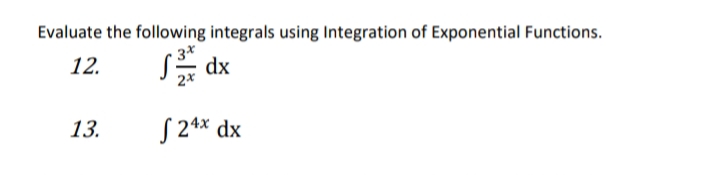 Evaluate the following integrals using Integration of Exponential Functions.
dx
12.
2*
13.
S 24* dx

