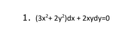 1. (3x²+ 2y?)dx + 2xydy=0
