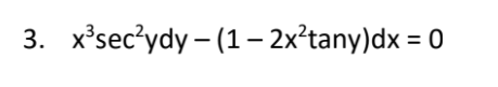 3. x'sec'ydy - (1– 2x'tany)dx = 0
