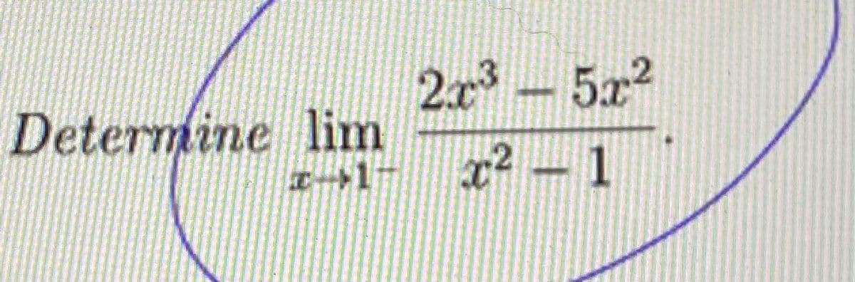 Determine lim
-1
2x³5x²
x² - 1