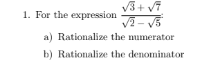 V3+ v7
V2 - V5
1. For the expression
a) Rationalize the numerator
b) Rationalize the denominator
