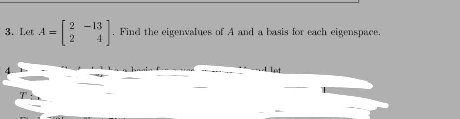 2 -13
3. Let A
Find the eigenvalues of A and a basis for each eigenspace.
let.
