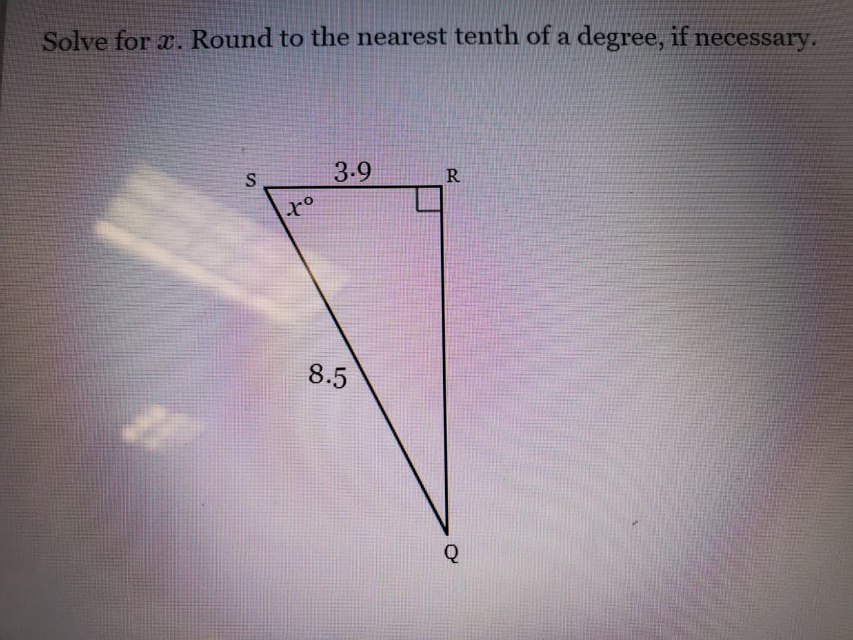 Solve for æ. Round to the nearest tenth of a degree, if necessary.
3-9
R
8.5
