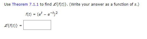 Use Theorem 7.1.1 to find L{f(t)}. (Write your answer as a function of s.)
f(t) = (et-e-tj²
L{f(t)}
