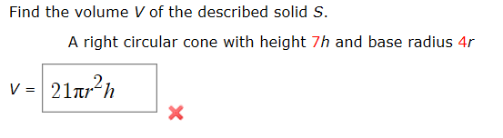 Find the volume V of the described solid S.
A right circular cone with height 7h and base radius 4r
V = 21ar?h
