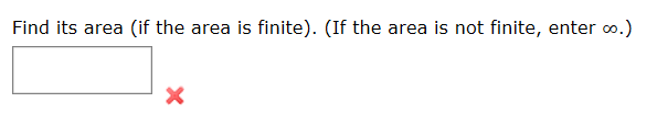 Find its area
(if the area is finite). (If the area is not finite, enter o.)
