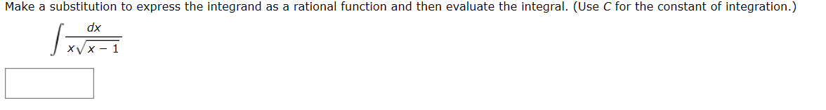 Make a substitution
to express the integrand
as a rational function
and then
evaluate the integral. (Use C for the constant of integration.)
dx
XV
