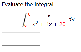 Evaluate the integral.
8.
х
x2 + 4x + 20
xp
