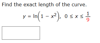 Find the exact length of the curve.
y = In(1 - x²), o sxs
