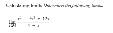 Calculating limits Determine the following limits.
3 - 7x? + 12x
lim
xS4
x -
4 - x
