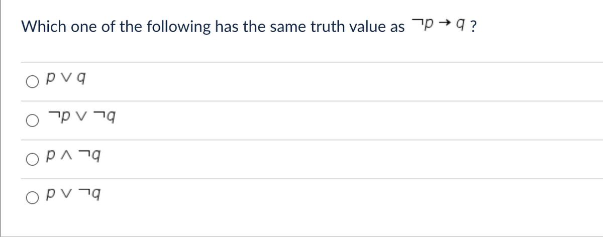 Which one of the following has the same truth value as pq?
v q
ו ע pר
ор^та
OPVq