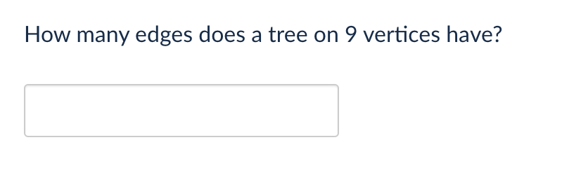 How many edges does a tree on 9 vertices have?