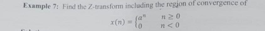 Example 7: Find the Z-transform including the region of convergence of
x(n) = {an
n20
n<0