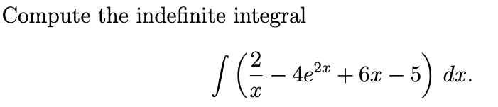 Compute the indefinite integral
4e2* + 6x
5) dx.
-

