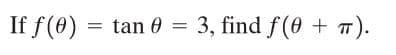 If f(0) = tan 0
3, find f(0 + ).
=
