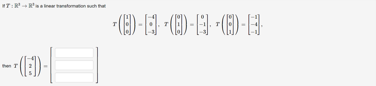 If T: R³ → R³ is a linear transformation such that
(E)-
()-
T
T
then T
2
