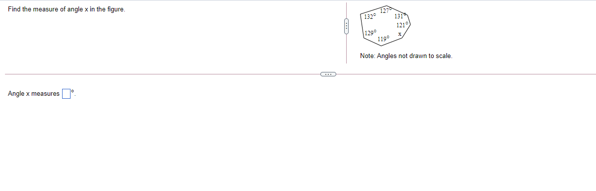Find the measure of angle x in the figure.
1320 127
131
121°)
129°
119°
Note: Angles not drawn to scale.
Angle x measures
