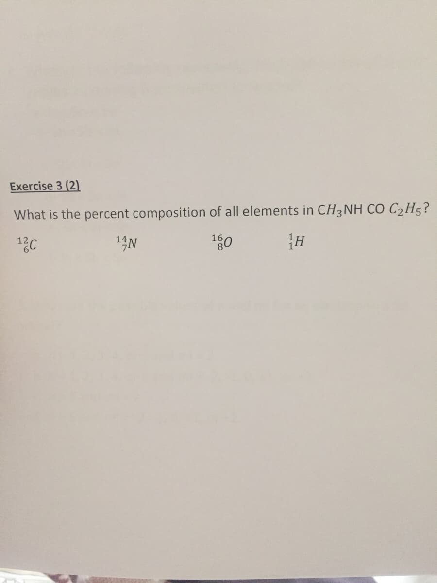 Exercise 3 (2)
What is the percent composition of all elements in CH3NH CO C2H5?
13C
14N
180
