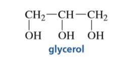 CH2-CH-ÇH2
glycerol
НО НО НО
