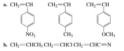 a. CH,=CH
CH2=CH
CH2=CH
NO2
ČH3
ÓCH3
b. CH2=CHCH3 CH2=CHCI CH2=CHC=N
