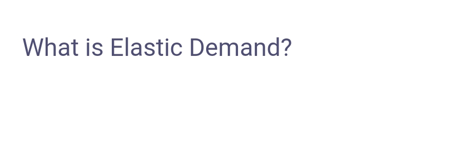What is Elastic Demand?
