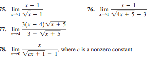 x - 1
* - 1
75. lim
I V - 1
76. lim
l V4x + 5 - 3
3(x – 4) V + 3
77. lim
4 3 - Vx + 5
78. lim
P0 Vex + 1 - 1'
where c is a nonzero constant
