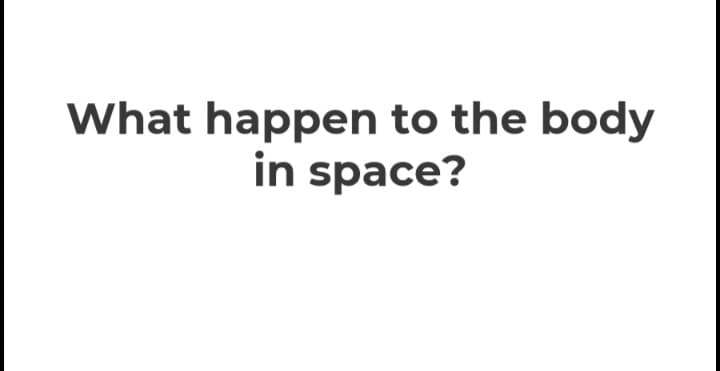 What happen to the body
in space?
