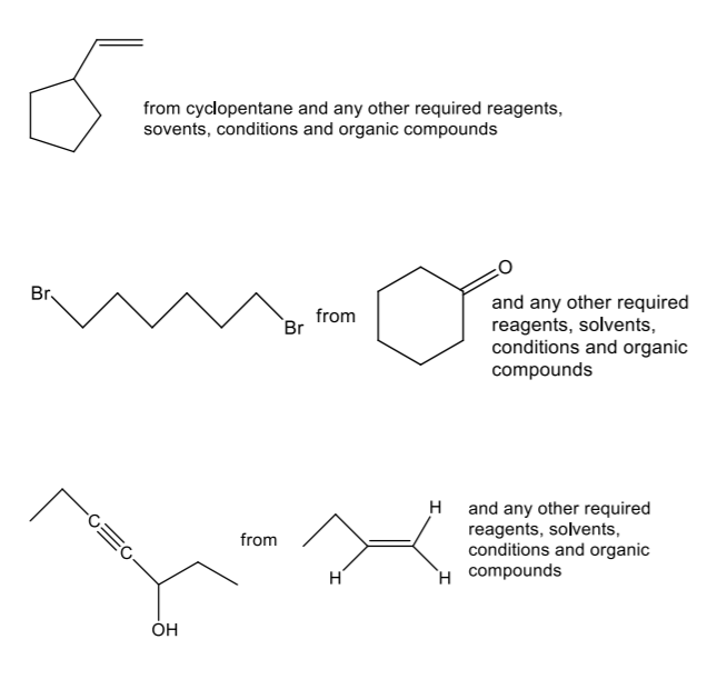 from cyclopentane and any other required reagents,
sovents, conditions and organic compounds
Br
and any other required
reagents, solvents,
conditions and organic
compounds
from
Br
H and any other required
reagents, solvents,
conditions and organic
`H compounds
from
OH
