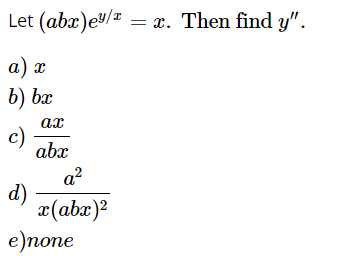 Let (abx)e/ = x. Then find y".
а) х
b) bx
ax
c)
abx
a?
d)
x(abx)?
e)none
