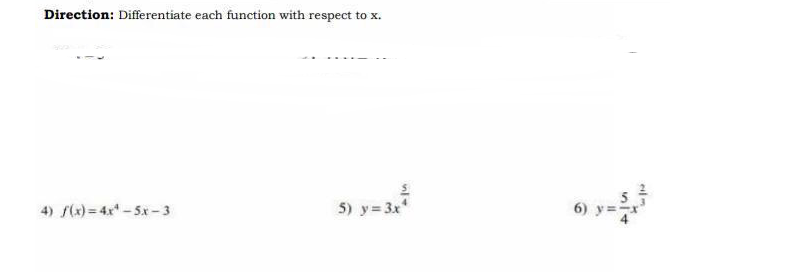 Direction: Differentiate each function with respect to x.
4) f(x)= 4x-5x-3
5) y= 3x
6)
