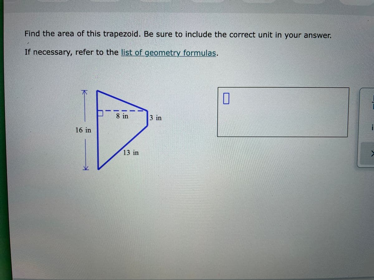 Find the area of this trapezoid. Be sure to include the correct unit in your answer.
If necessary, refer to the list of geometry formulas.
8 in
3 in
16 in
13 in
